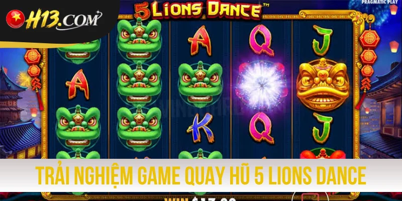 Trải nghiệm game quay hũ đổi thưởng 5 Lions Dance